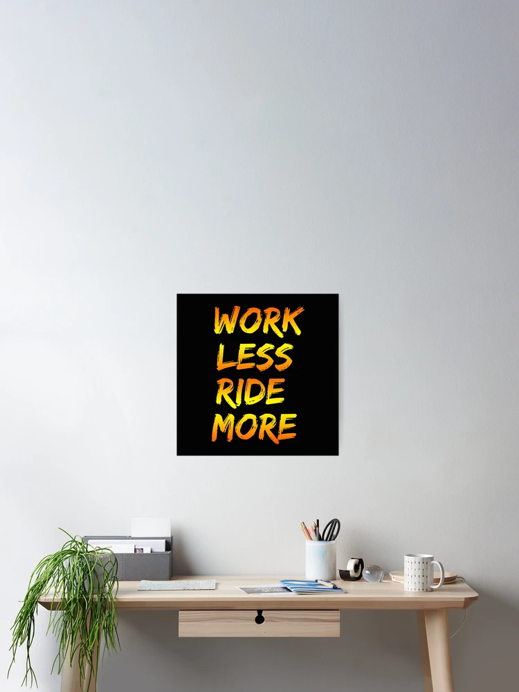 Thumbnail 2 of 3, Poster, Work Less Ride More designed and sold by WisteeShop.
