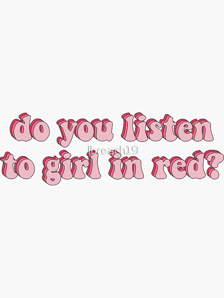 "Do You Listen To Girl In Red?" Sticker for Sale by lbreach19 Redbubble
