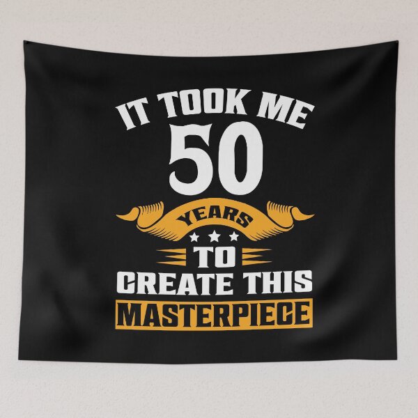Item preview, It took me 50 years to create this masterpiece Funny 50th Birthday designed and sold by Md. Manjur Ahamed.