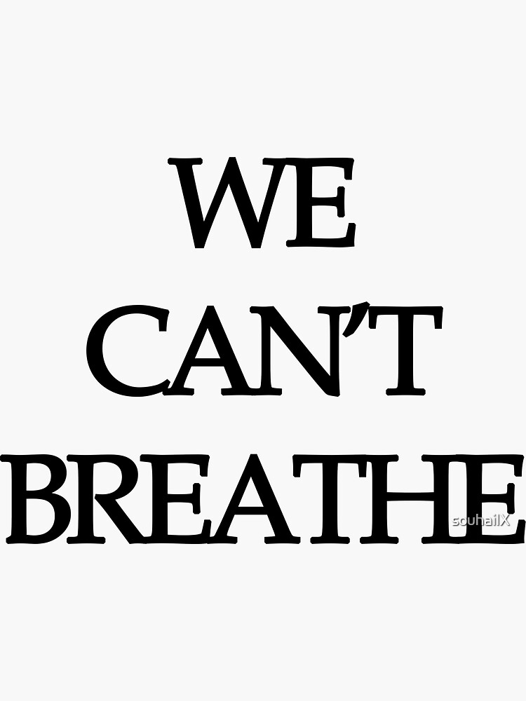 "We Can't Breathe" Sticker By SouhailX | Redbubble