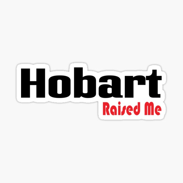 "Hobart Raised Me" Sticker for Sale by ProjectX23 Redbubble
