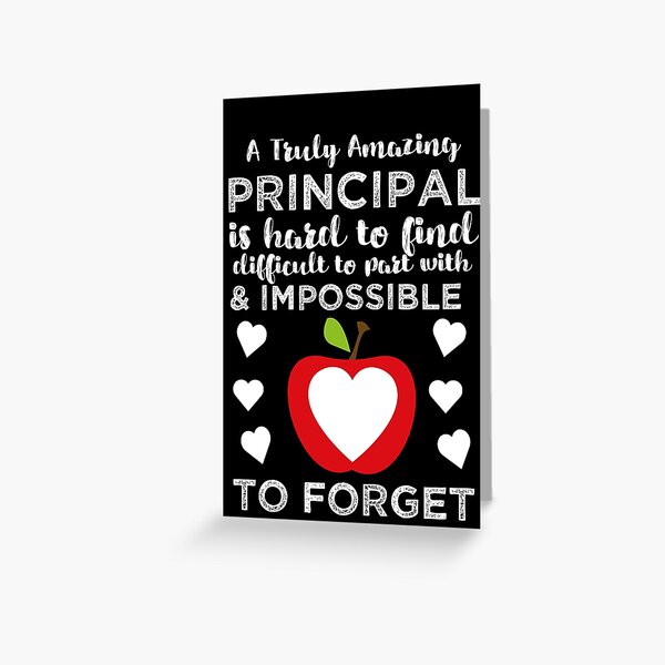 A Truly Amazing Principal Is Hard To Find Difficult To Part With And Impossible To Forget Greeting Card By Teesyouwant Redbubble
