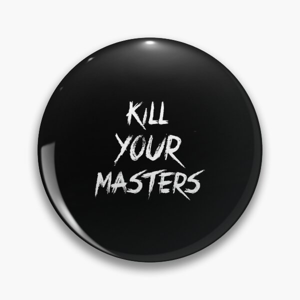 Kill your masters Pin