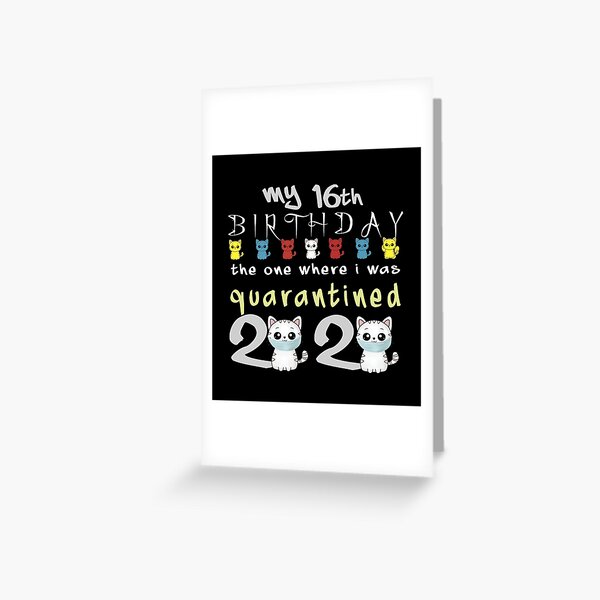 My 16th Birthday The One Where I was Quarantined birthday gifts Greeting Card