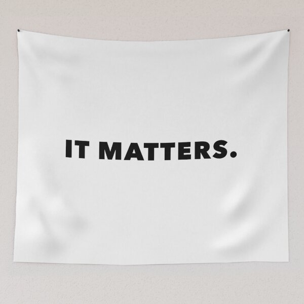 Item preview, It Matters quote- White background designed and sold by DesignTreasure.