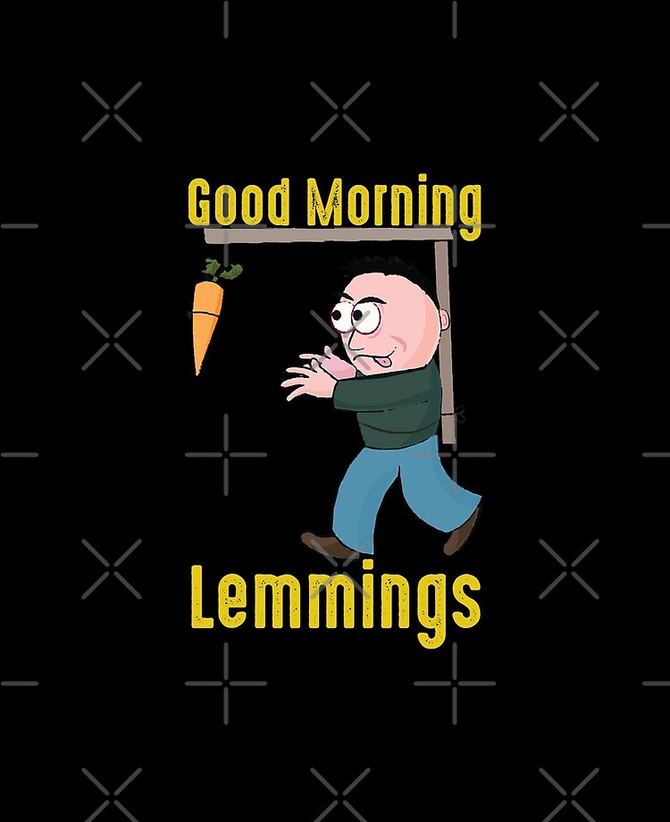 Good Morning Lemmings