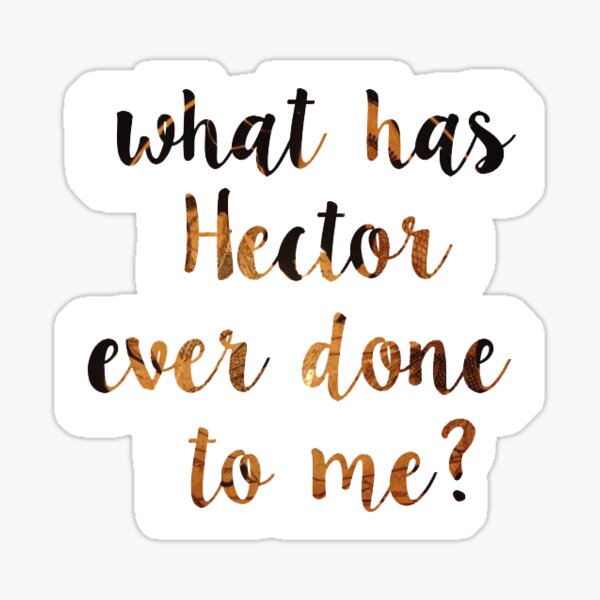 Item preview, What Has Hector Ever Done to Me?  designed and sold by actualgrantaire.