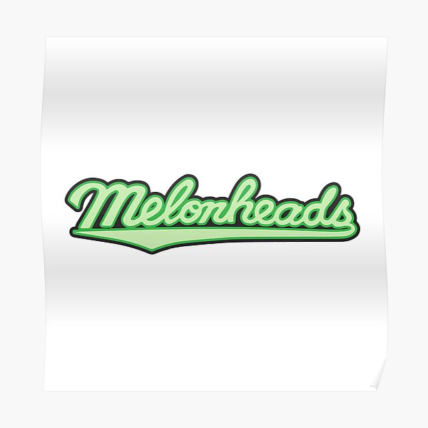 Melonheads Posters Redbubble