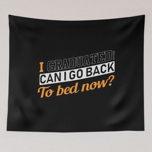 Item preview, I Graduated! Can I Go Back to Bed Now? for the Lazy Graduate designed and sold by friendlyspoon.