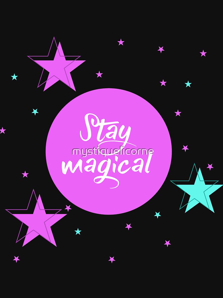 Stay Magical by mystiquelicorne