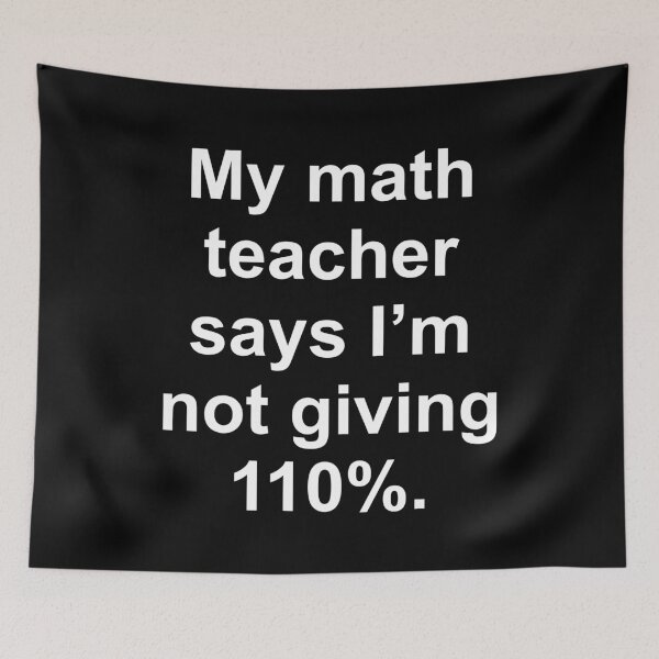 Item preview, My Math Teacher Says I'm Not Giving 100% designed and sold by Good-Looking Corpse.