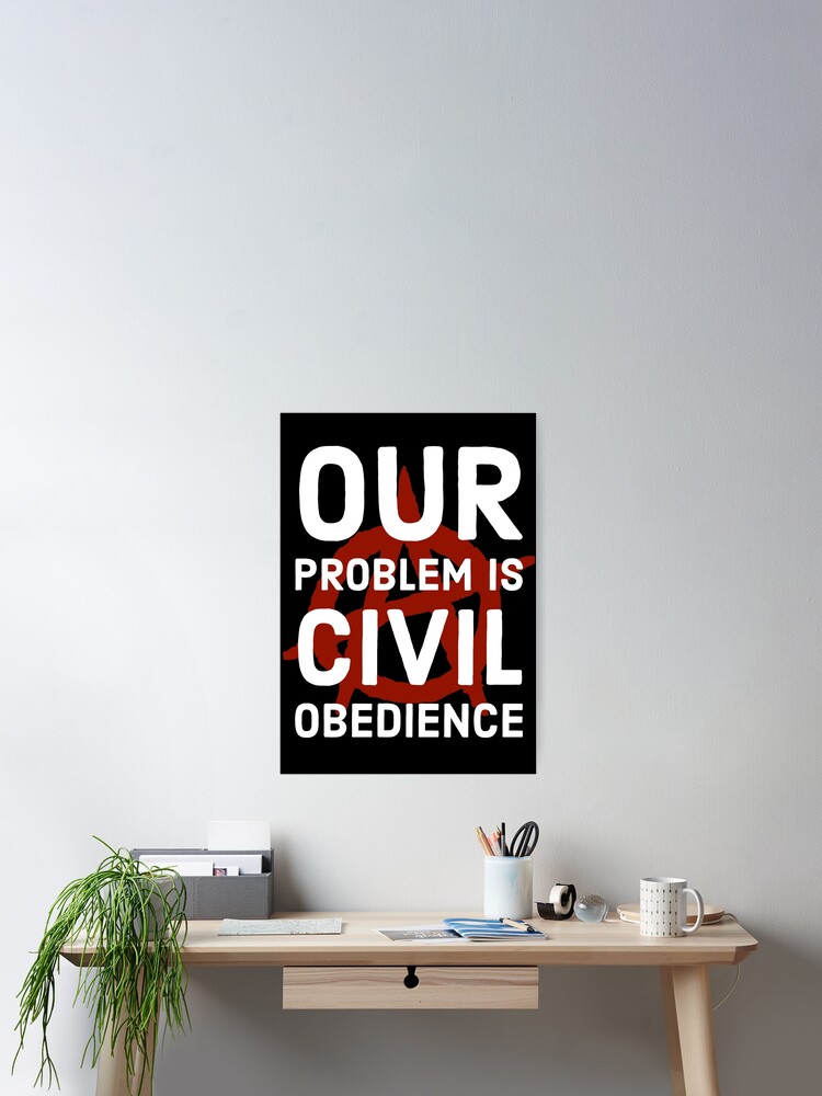 Our Problem Is Civil Obedience Howard Zinn Poster By Ajejey Redbubble