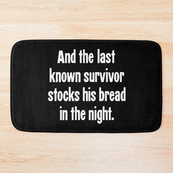 Item preview, And the Last Known Survivor Stocks His Bread In the Night designed and sold by Good-Looking Corpse.