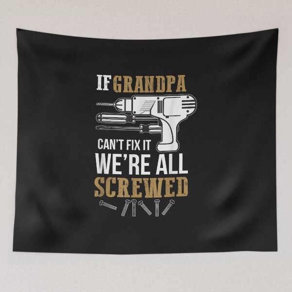 Item preview, If Grandpa Can't Fix it We're All Screwed designed and sold by YananWu83.