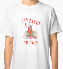 I've taken a liking to you! Classic T-Shirt