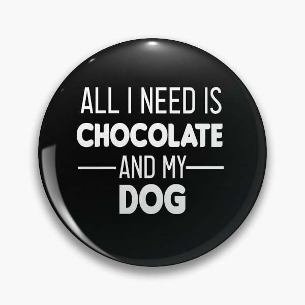 Item preview, All I Need Is Chocolate And My Dog : funny chocolate and dog ,gift for chocolate lovers designed and sold by Chamssou.