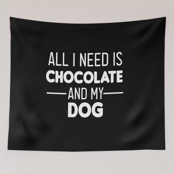 Item preview, All I Need Is Chocolate And My Dog : funny chocolate and dog ,gift for chocolate lovers designed and sold by Chamssou.