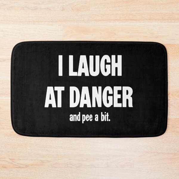 Item preview, I Laugh At Danger (And Pee A Bit) designed and sold by Good-Looking Corpse.