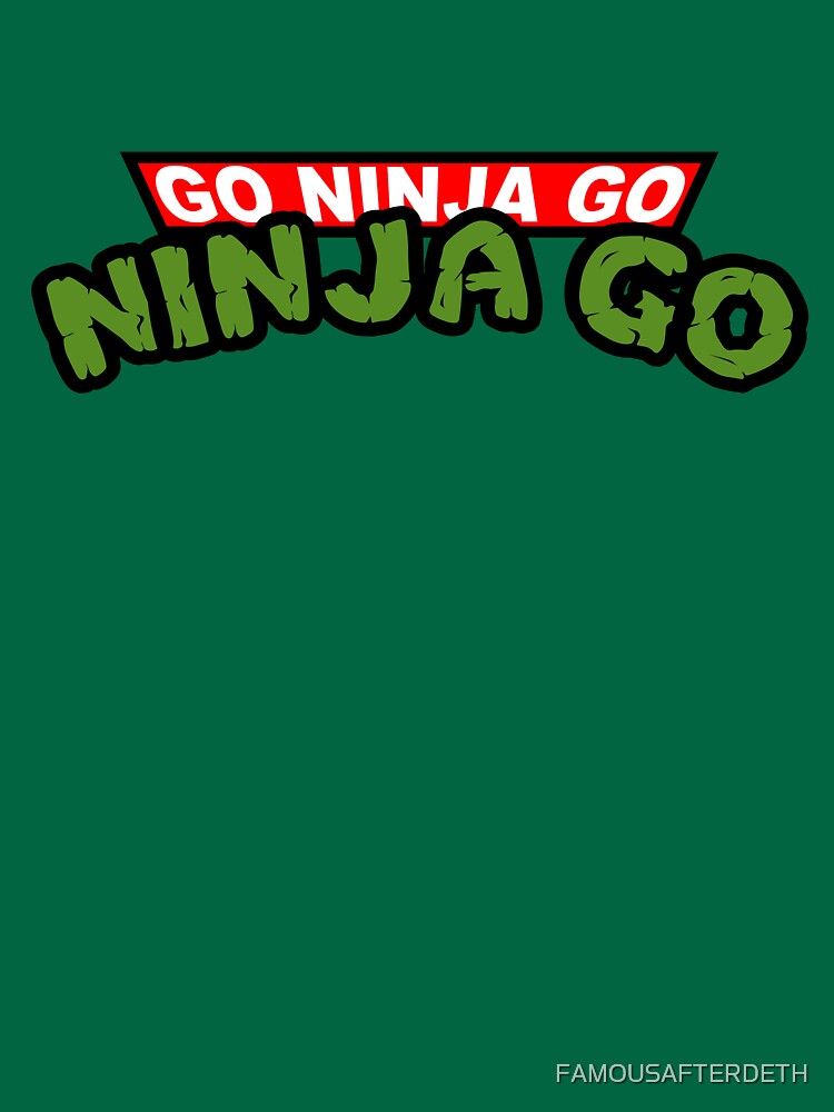 GO NINJA GO by FAMOUSAFTERDETH