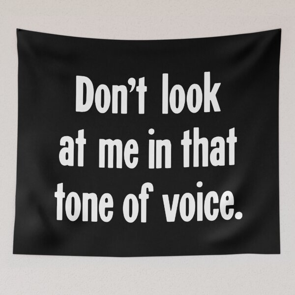 Item preview, Don't Look At Me In That Tone Of Voice designed and sold by Good-Looking Corpse.