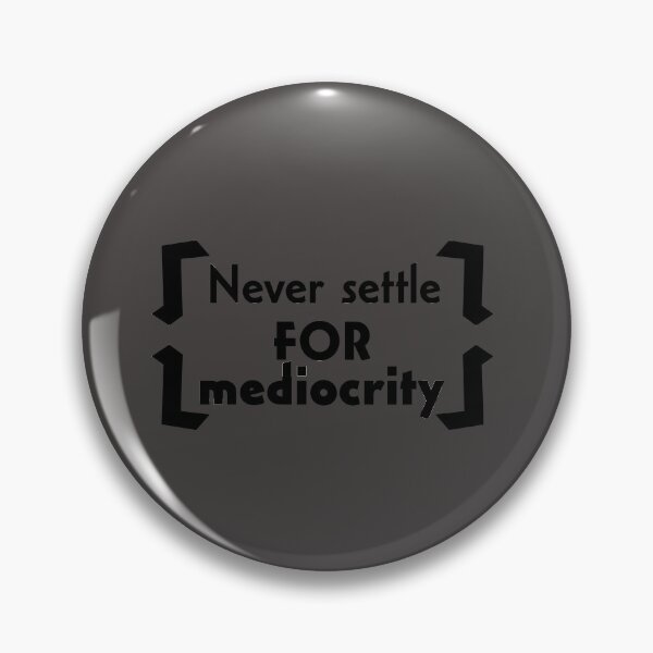 Item preview, Never Settle For Meiocrity designed and sold by Kajusmcr.