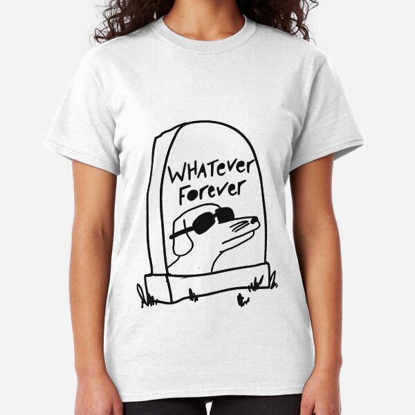 Whatever Forever Classic T-Shirt
