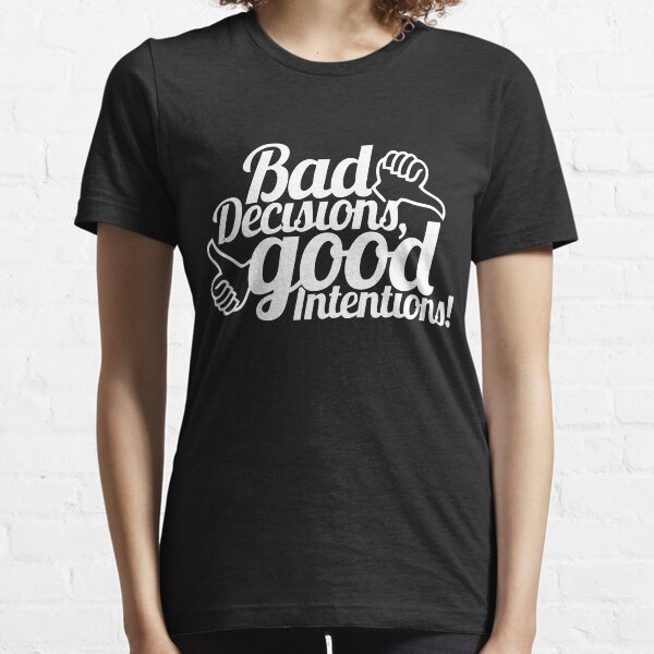 good intentions bad decisions shirt