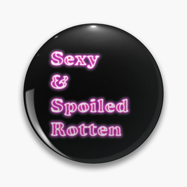 Item preview, Sexy and Spoiled Rotten designed and sold by atomicseasoning.