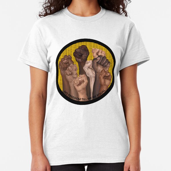 NO FREEDOM TILL WERE EQUAL y Classic T-Shirt