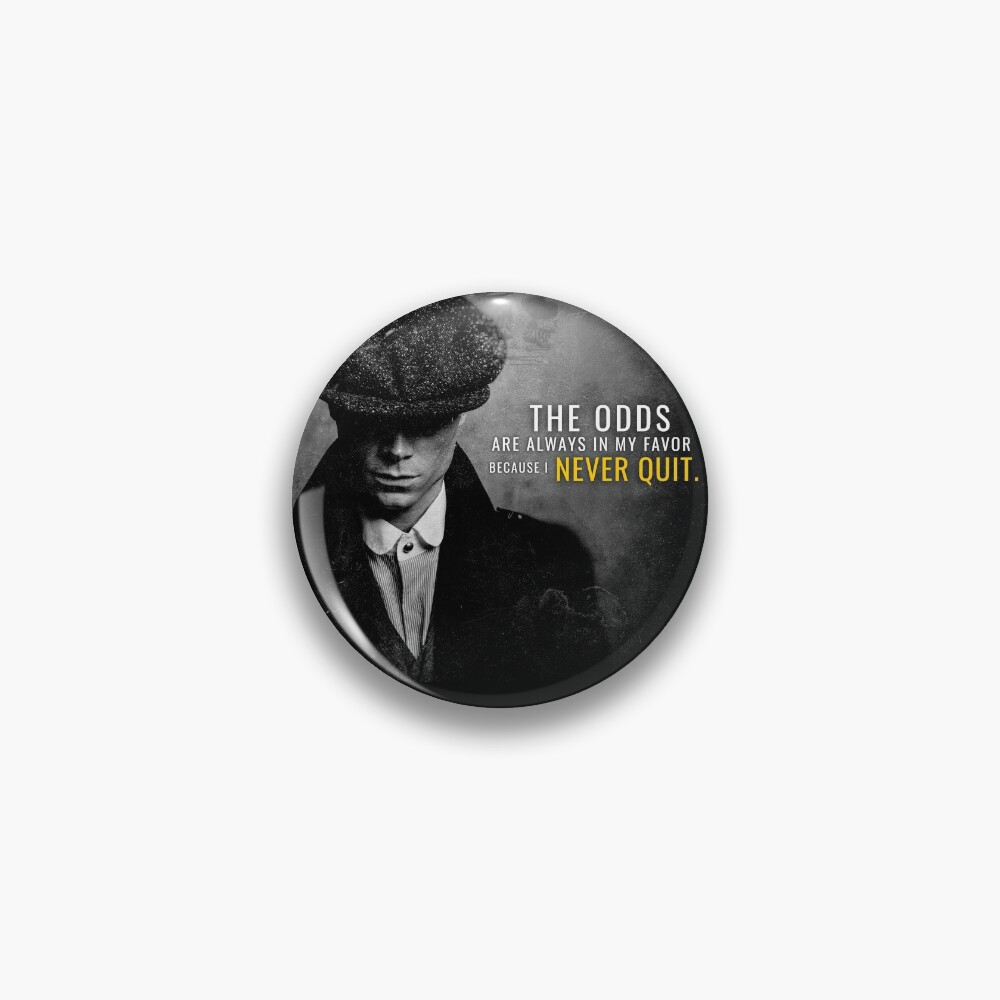 Peaky Blinders - The odds are in my favor Pin for Sale by Quotes