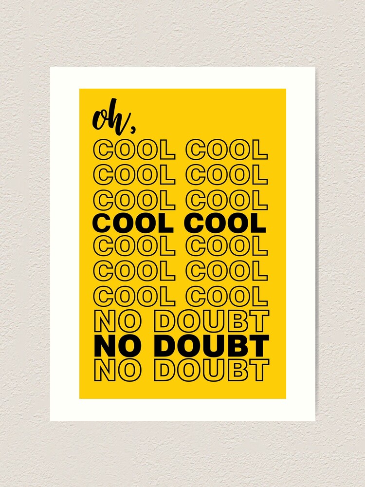 Oh Cool Cool Cool Cool No Doubt No Doubt No Doubt Brooklyn Nine Nine Art Print By Anjali25 Redbubble