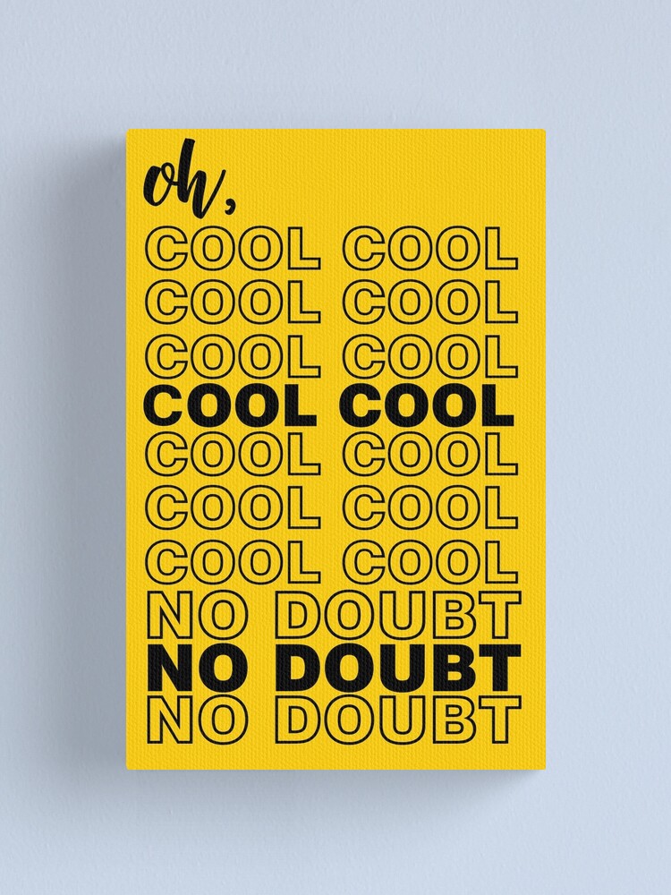 Oh Cool Cool Cool Cool No Doubt No Doubt No Doubt Brooklyn Nine Nine Canvas Print By Anjali25 Redbubble