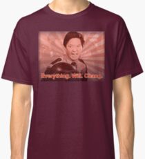 Everything. Will. Chang. Classic T-Shirt