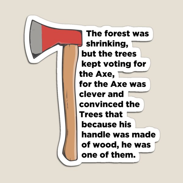 Vista previa del artículo con la obra «El bosque se va reduciendo, pero los árboles siguen votando por el hacha...», diseñado y vendido por phassystore.