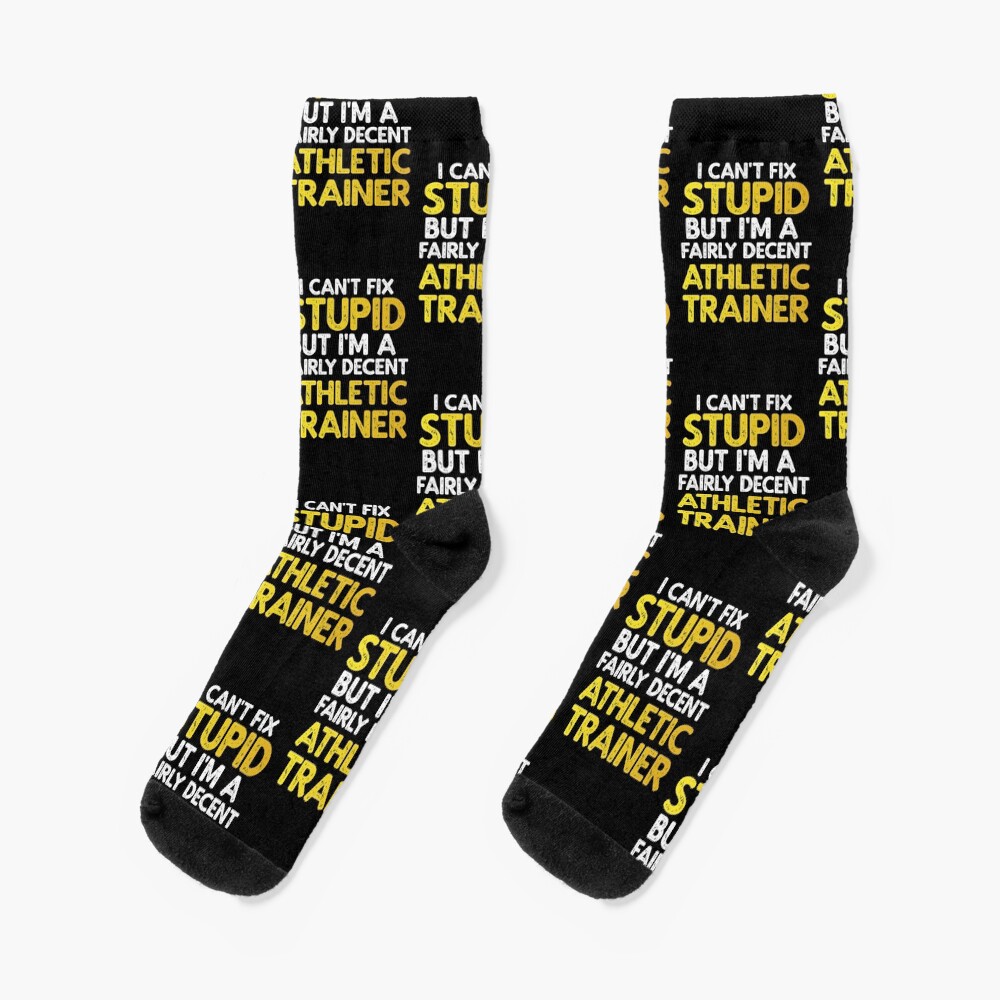 "I Can't Fix Stupid But I'm A Fairly Decent Athletic Trainer" Socks by