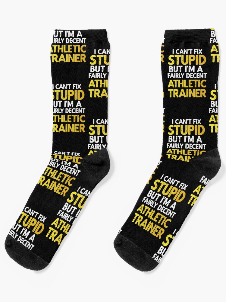 I Can't Fix Stupid But I'm A Fairly Decent Athletic Trainer Socks