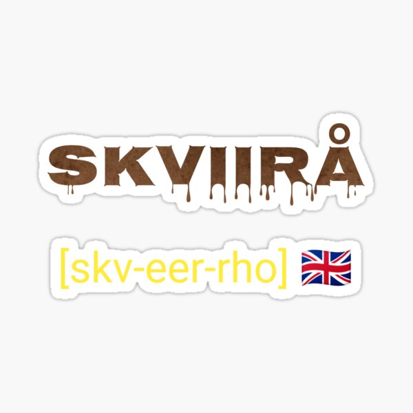 "Skviirå is an uncontrollable bowel movement syndrome" Sticker by