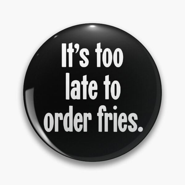 Item preview, It's Too Late To Order Fries designed and sold by Good-Looking Corpse.