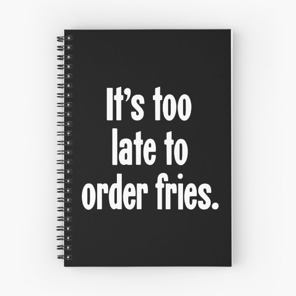 Item preview, It's Too Late To Order Fries designed and sold by Good-Looking Corpse.