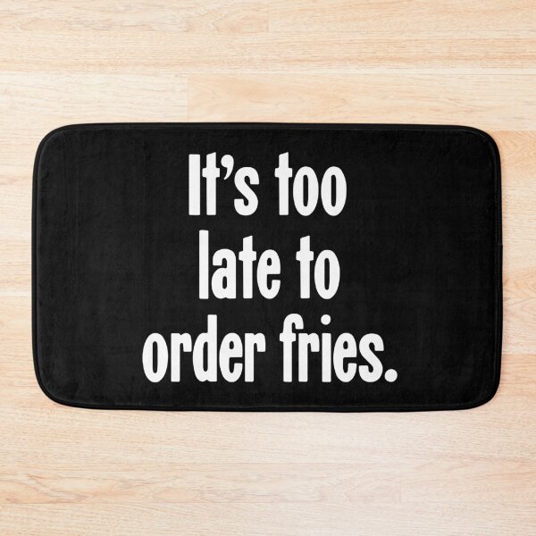 Item preview, It's Too Late To Order Fries designed and sold by Good-Looking Corpse.
