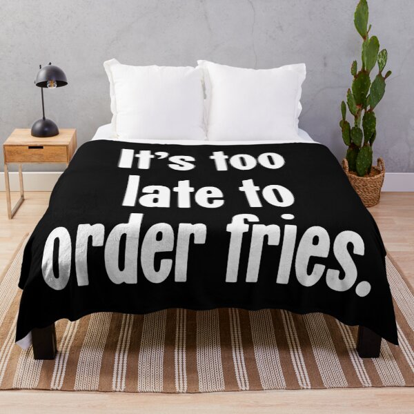 Item preview, It's Too Late To Order Fries designed and sold by Good-Looking Corpse.