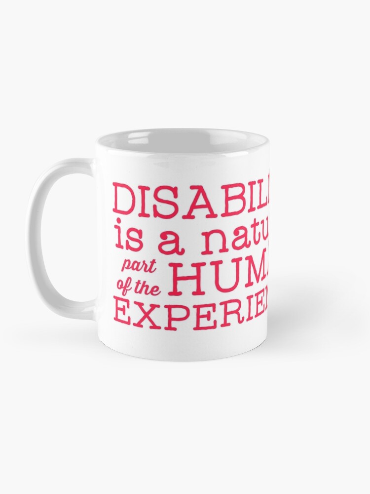 Alternate view of Disability is a natural part of the human experience Mug