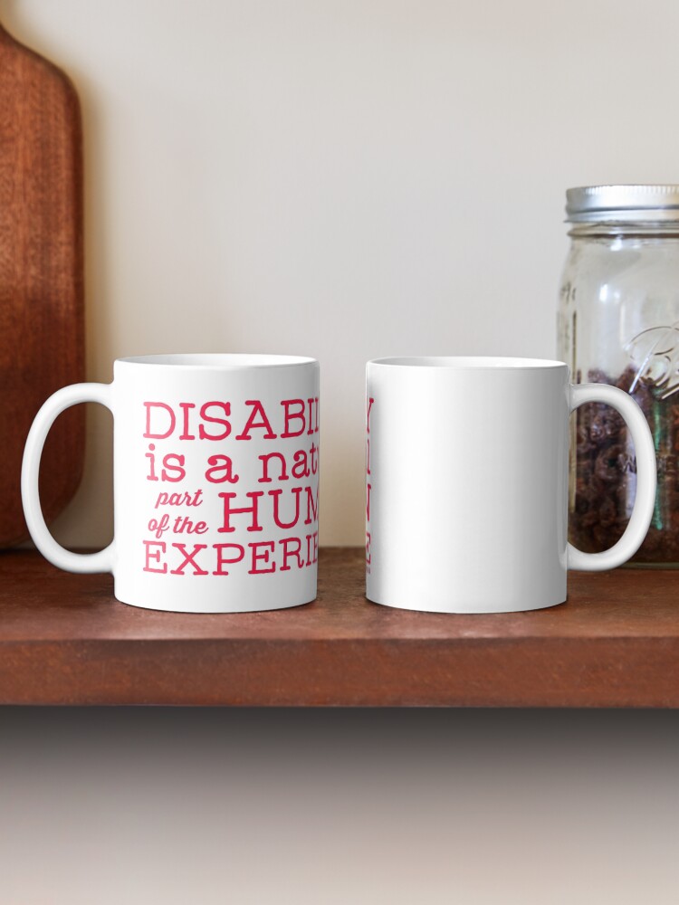 Alternate view of Disability is a natural part of the human experience Mug
