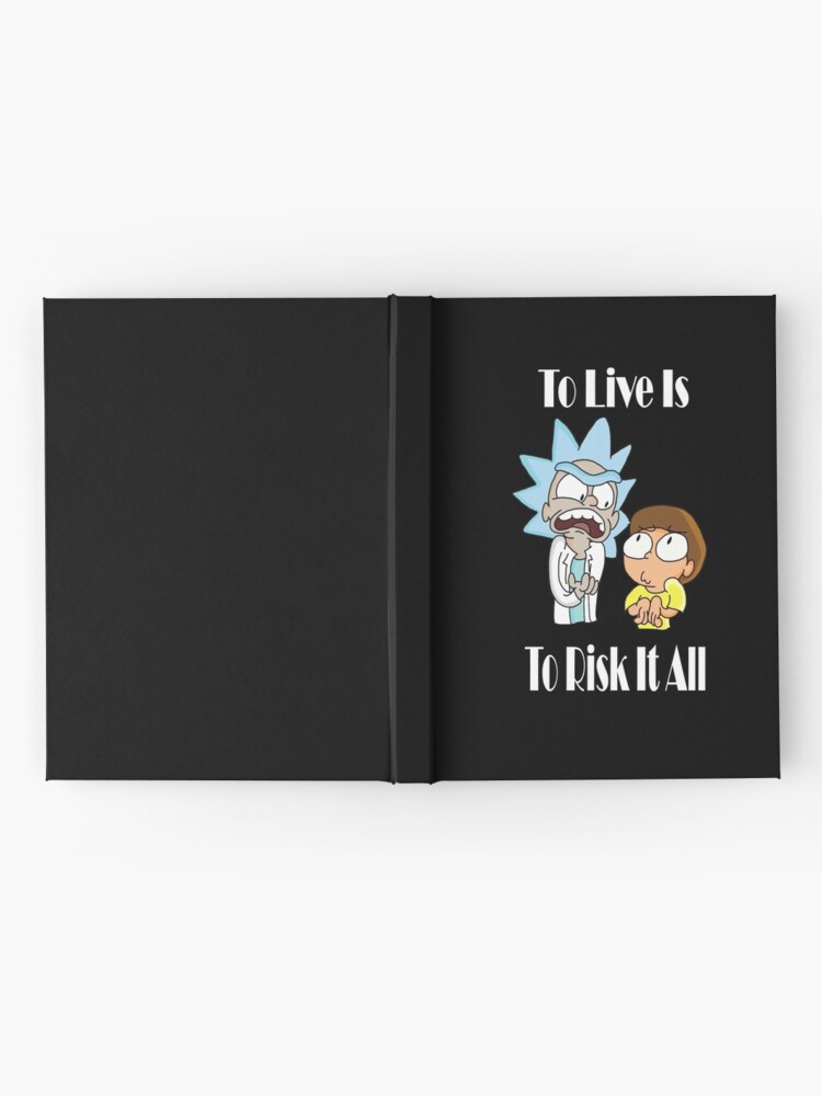 Alternate view of To Live Is To Risk It All - Funny Rick and Morty Design Hardcover Journal