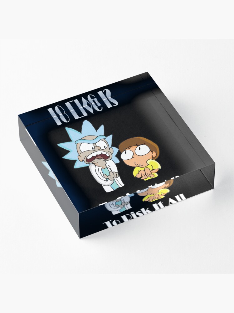 Alternate view of To Live Is To Risk It All - Funny Rick and Morty Design Acrylic Block