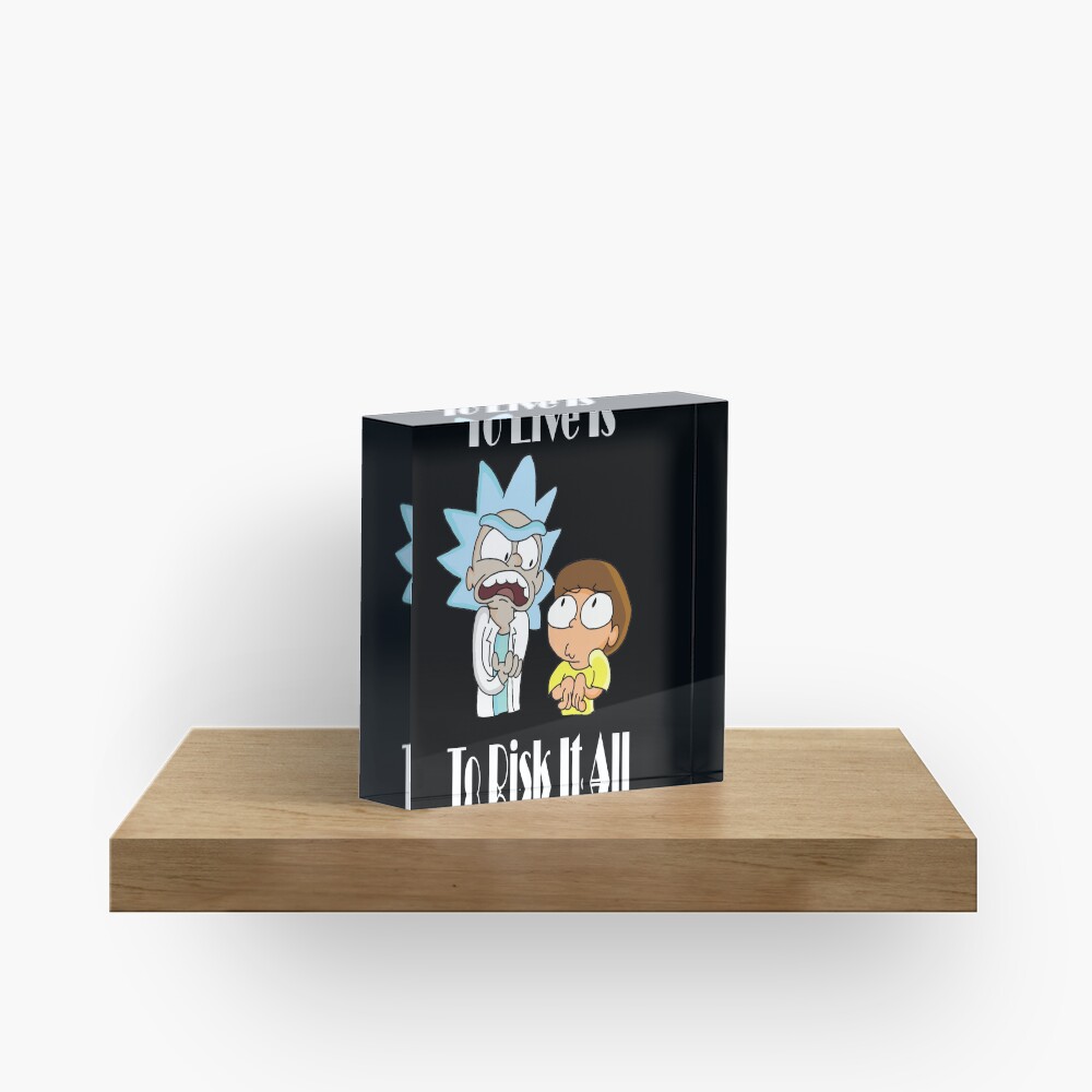 To Live Is To Risk It All - Funny Rick and Morty Design Acrylic Block