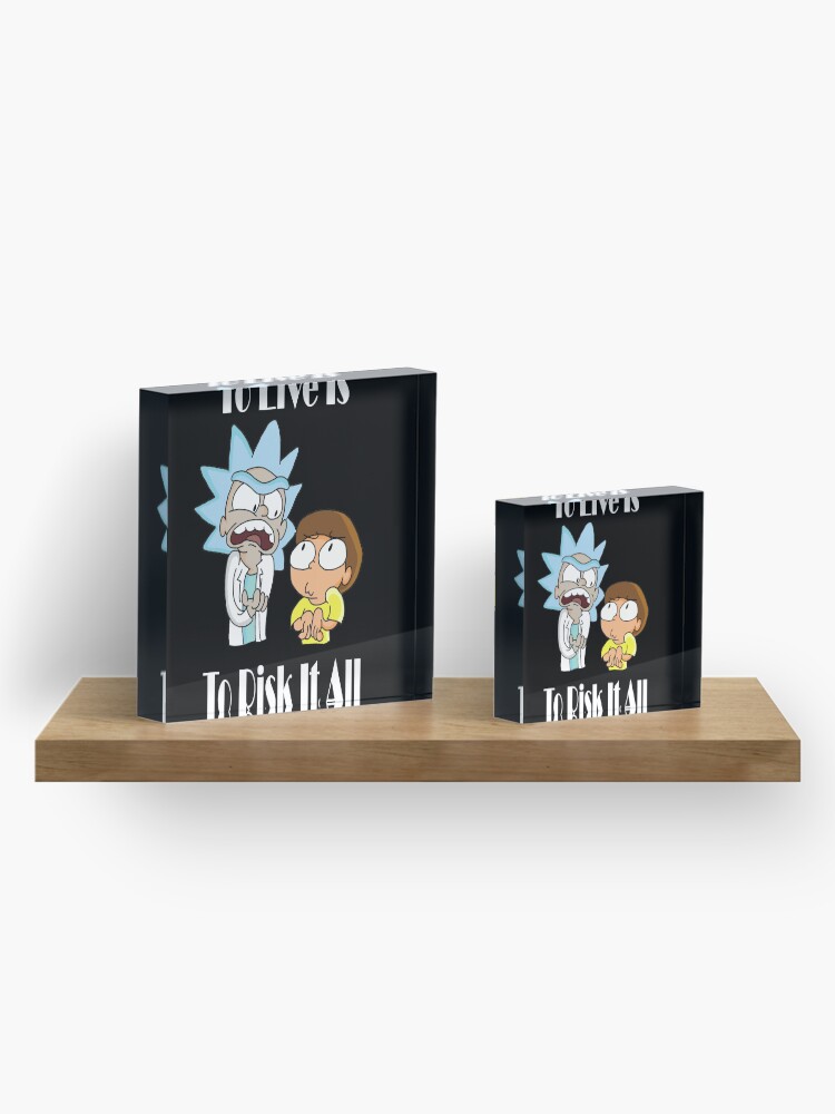 Alternate view of To Live Is To Risk It All - Funny Rick and Morty Design Acrylic Block