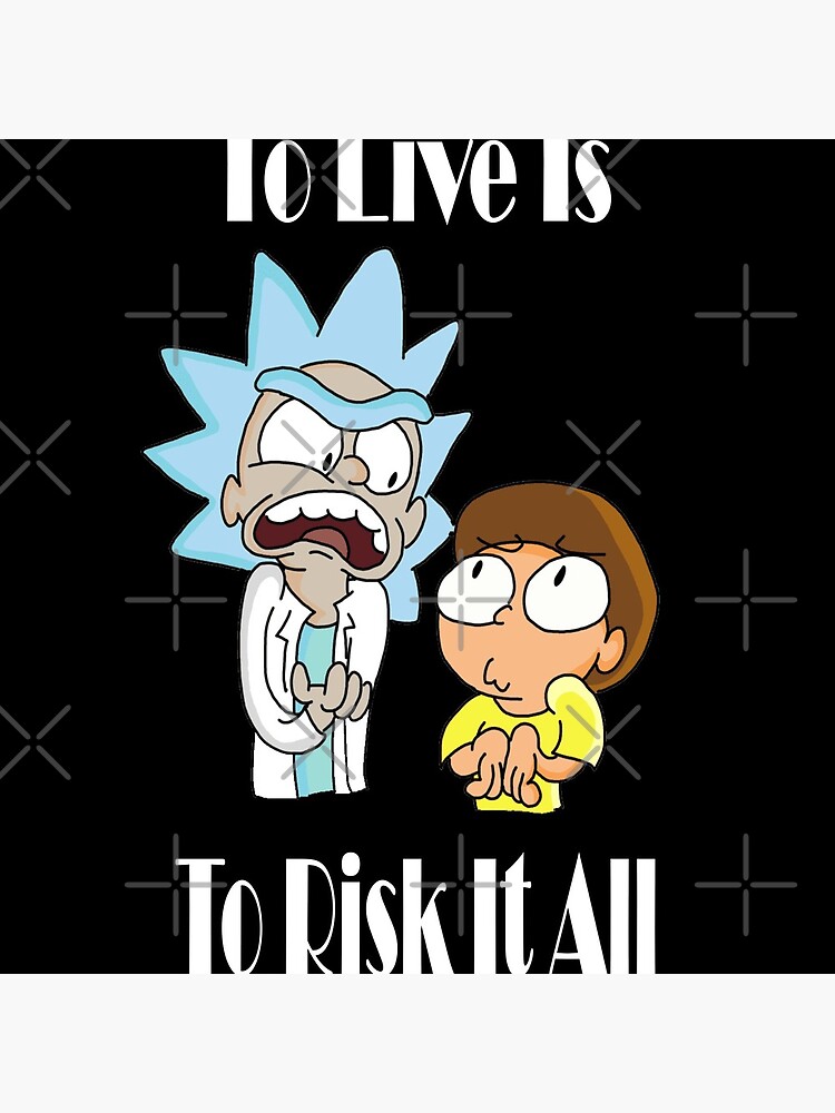 To Live Is To Risk It All - Funny Rick and Morty Design by YodaShop