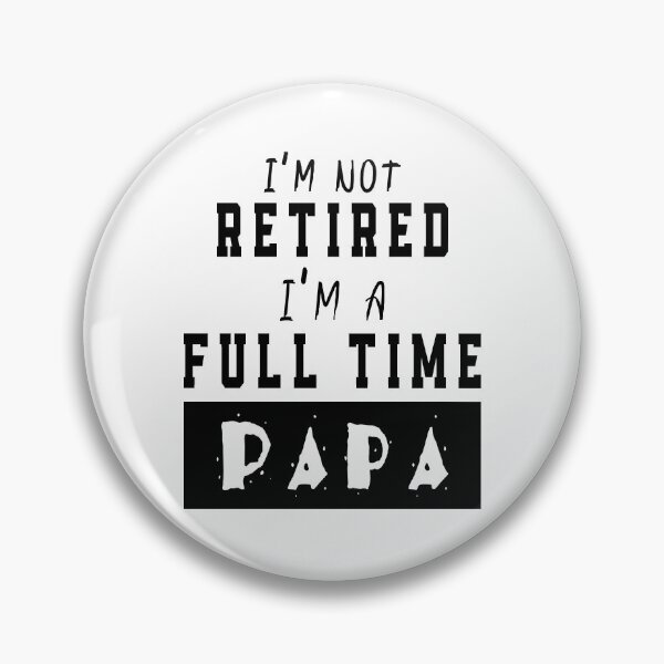 Item preview, I'm Not Retired I'm A Full Time Papa designed and sold by kouddad.
