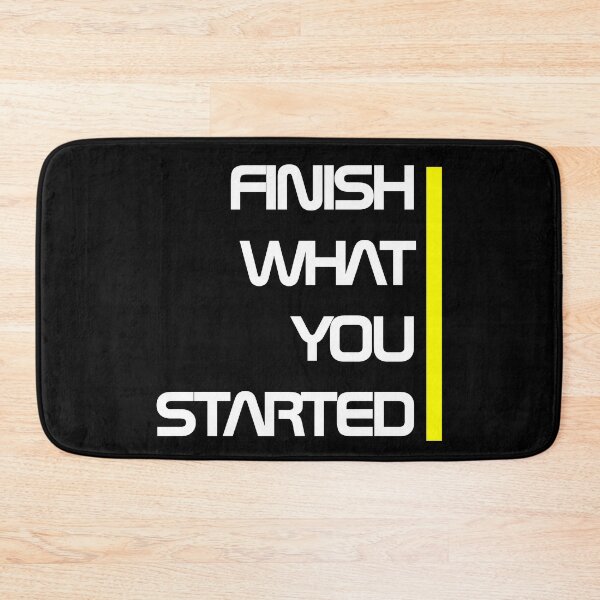 Item preview, Finish What You Started designed and sold by RedBubbleBoom.